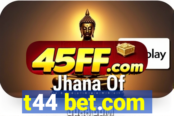 t44 bet.com